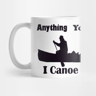 Anything You Canoe Mug